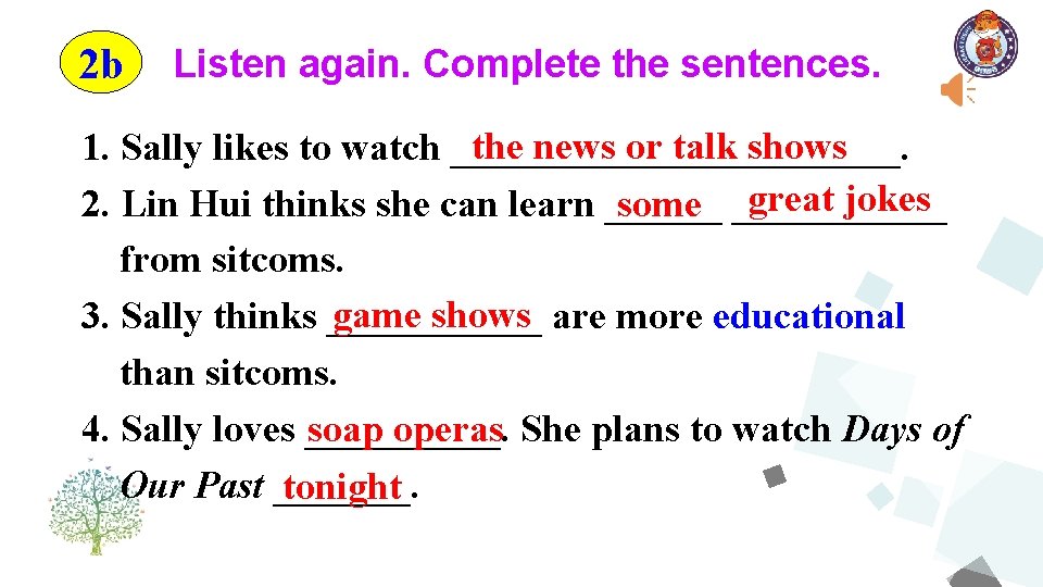 2 b Listen again. Complete the sentences. the news or talk shows 1. Sally