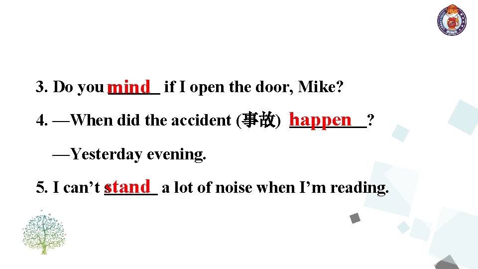 3. Do you mind m if I open the door, Mike? 4. —When did