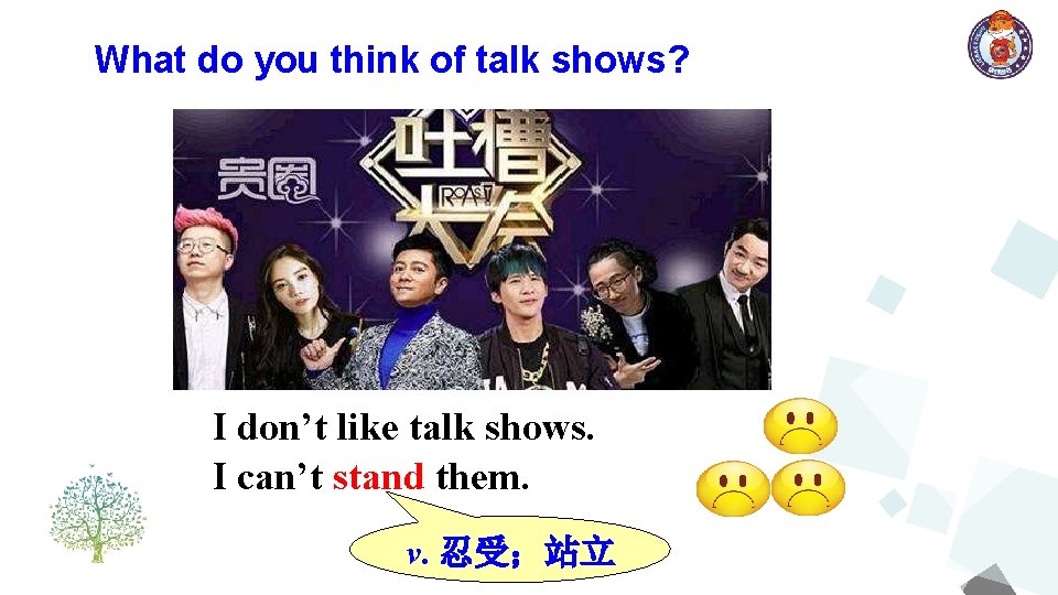 What do you think of talk shows? I don’t like talk shows. I can’t