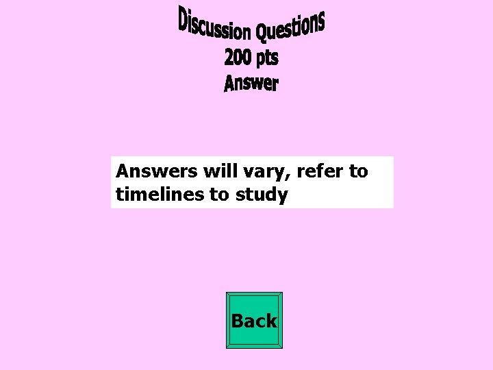 Answers will vary, refer to timelines to study Back 