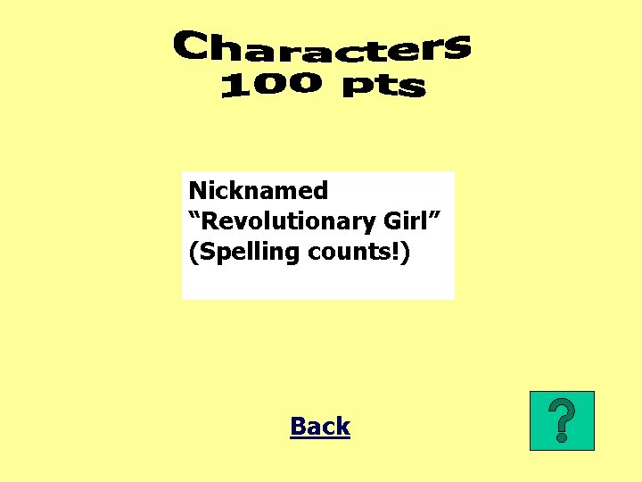 Nicknamed “Revolutionary Girl” (Spelling counts!) Back 