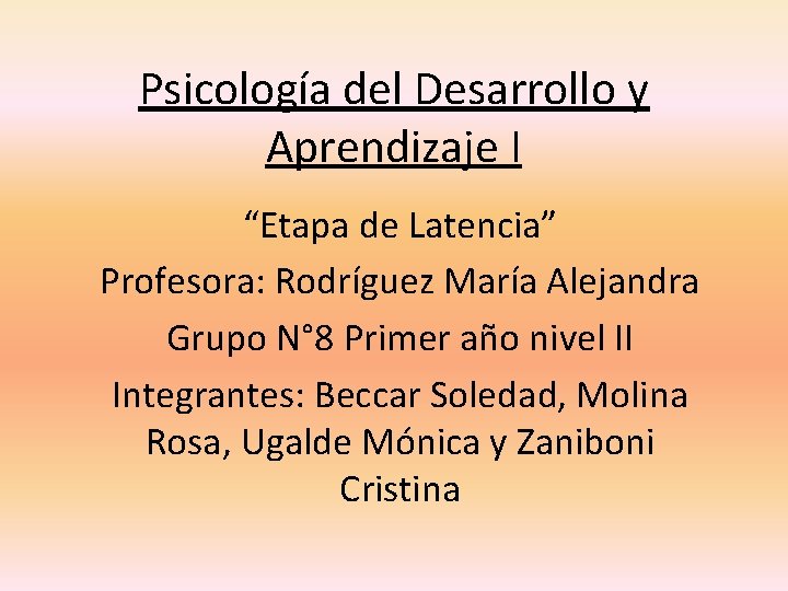 Psicología del Desarrollo y Aprendizaje I “Etapa de Latencia” Profesora: Rodríguez María Alejandra Grupo