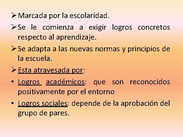 Ø Marcada por la escolaridad. Ø Se le comienza a exigir logros concretos respecto