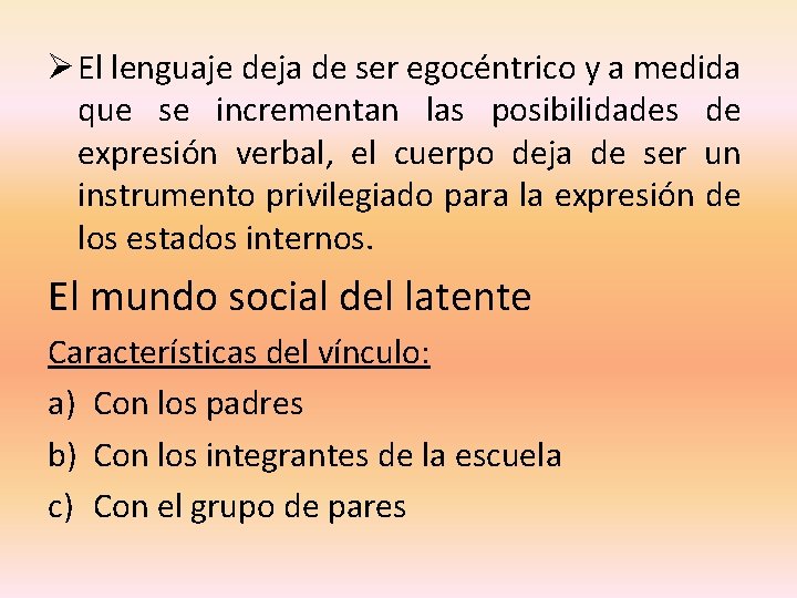 Ø El lenguaje deja de ser egocéntrico y a medida que se incrementan las