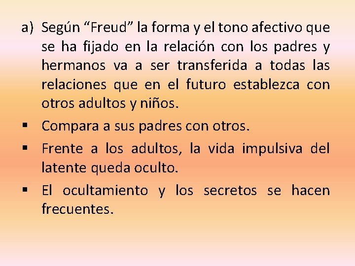 a) Según “Freud” la forma y el tono afectivo que se ha fijado en