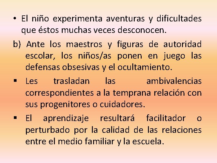  • El niño experimenta aventuras y dificultades que éstos muchas veces desconocen. b)
