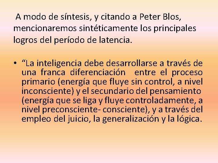 A modo de síntesis, y citando a Peter Blos, mencionaremos sintéticamente los principales logros