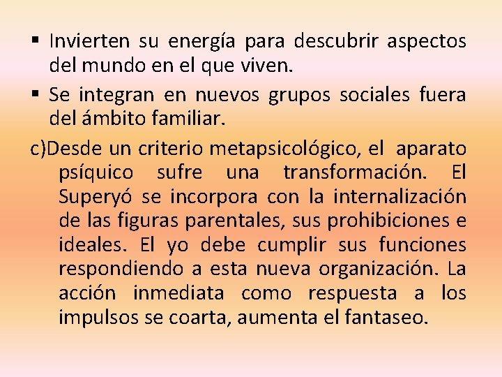 § Invierten su energía para descubrir aspectos del mundo en el que viven. §