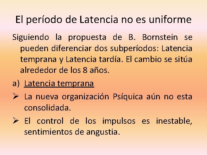 El período de Latencia no es uniforme Siguiendo la propuesta de B. Bornstein se