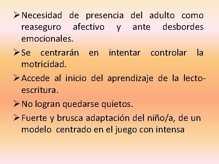 Ø Necesidad de presencia del adulto como reaseguro afectivo y ante desbordes emocionales. Ø