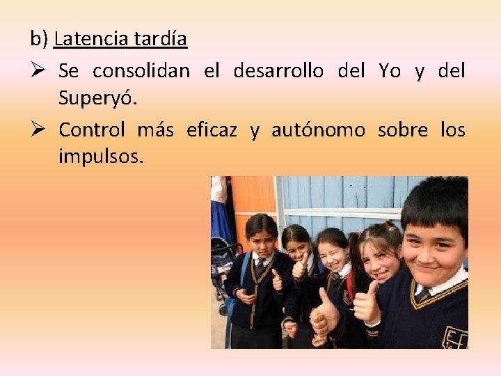 b) Latencia tardía Ø Se consolidan el desarrollo del Yo y del Superyó. Ø