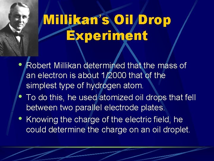 Millikan’s Oil Drop Experiment • • • Robert Millikan determined that the mass of