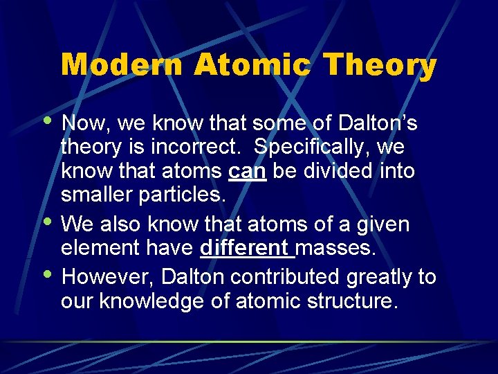 Modern Atomic Theory • Now, we know that some of Dalton’s • • theory