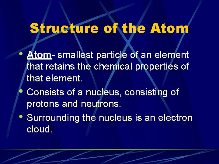 Structure of the Atom • Atom- smallest particle of an element • • that