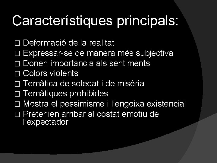 Característiques principals: � � � � Deformació de la realitat Expressar-se de manera més