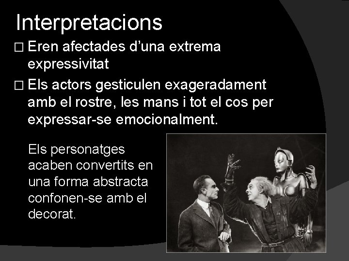 Interpretacions � Eren afectades d’una extrema expressivitat � Els actors gesticulen exageradament amb el