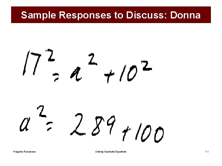 Sample Responses to Discuss: Donna Projector Resources Solving Quadratic Equations P-6 
