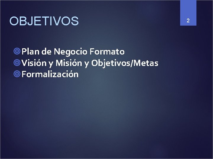 OBJETIVOS Plan de Negocio Formato Visión y Misión y Objetivos/Metas Formalización 2 