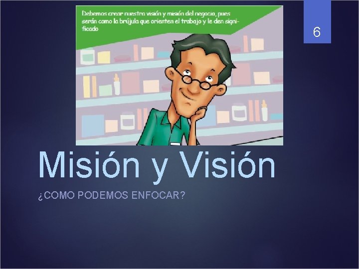 6 Misión y Visión ¿COMO PODEMOS ENFOCAR? 