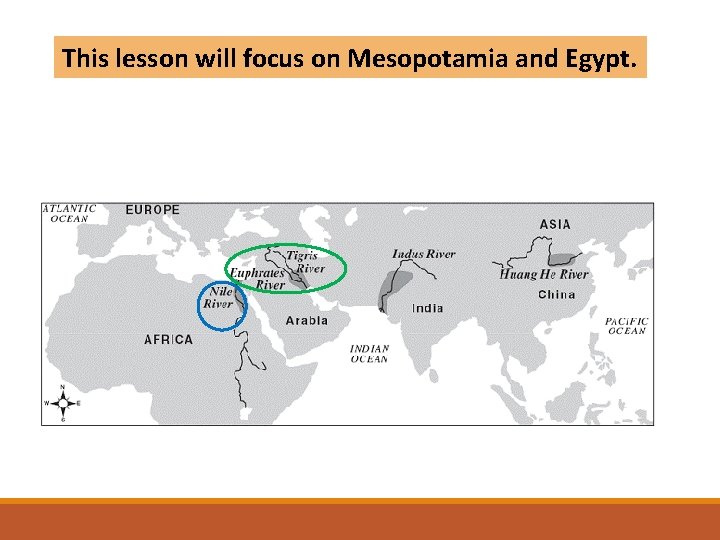 This lesson will focus on Mesopotamia and Egypt. 