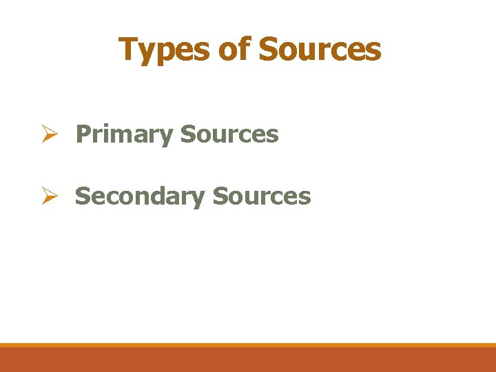 Types of Sources Ø Primary Sources Ø Secondary Sources 