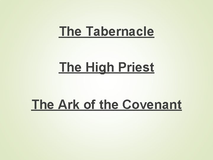 The Tabernacle The High Priest The Ark of the Covenant 