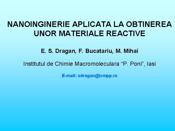 NANOINGINERIE APLICATA LA OBTINEREA UNOR MATERIALE REACTIVE E. S. Dragan, F. Bucatariu, M. Mihai