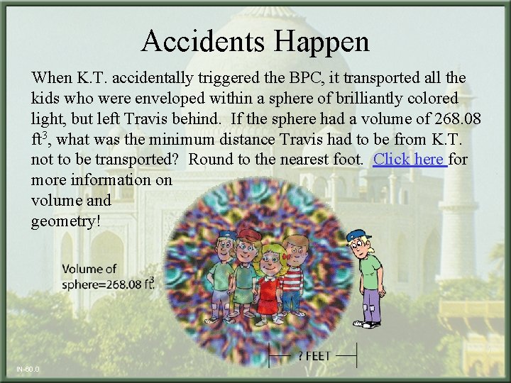 Accidents Happen When K. T. accidentally triggered the BPC, it transported all the kids