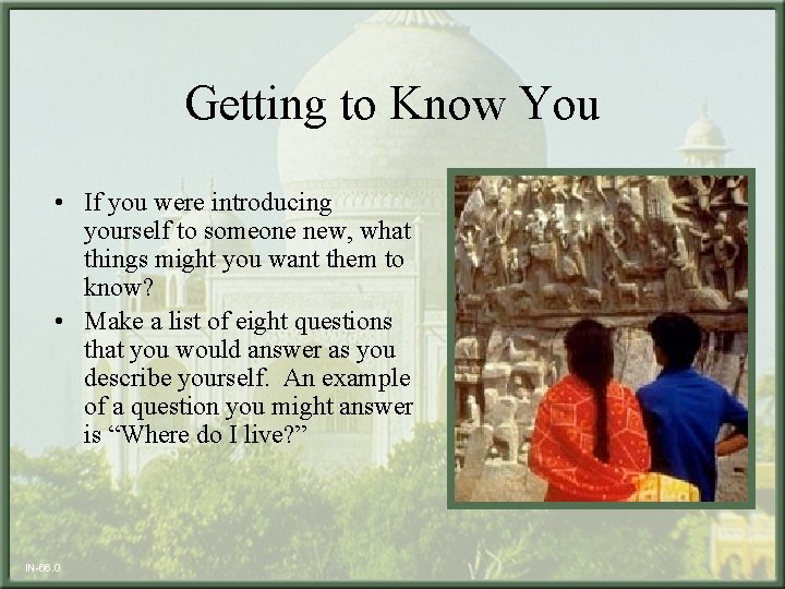 Getting to Know You • If you were introducing yourself to someone new, what
