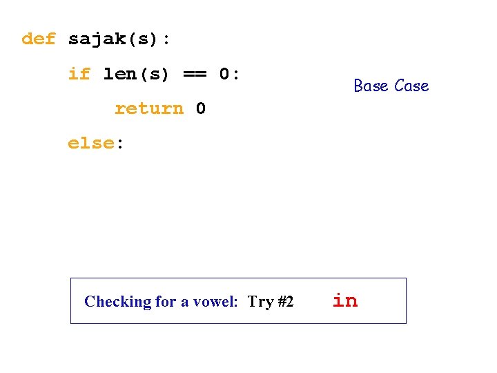 def sajak(s): if len(s) == 0: Base Case return 0 else: Checking for a