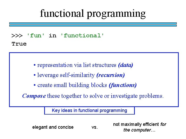 functional programming >>> 'fun' in 'functional' True • representation via list structures (data) •