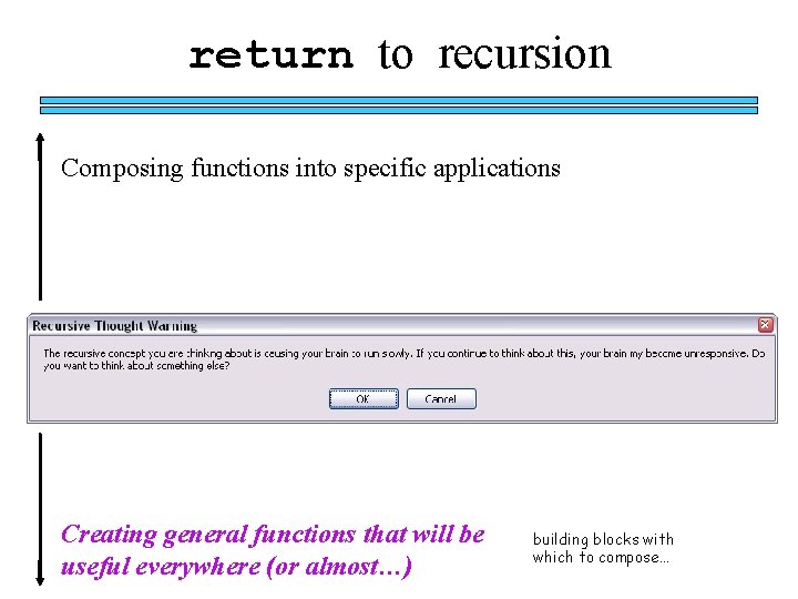 return to recursion Composing functions into specific applications Creating general functions that will be