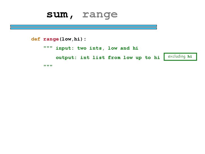 sum, range def range(low, hi): """ input: two ints, low and hi output: int