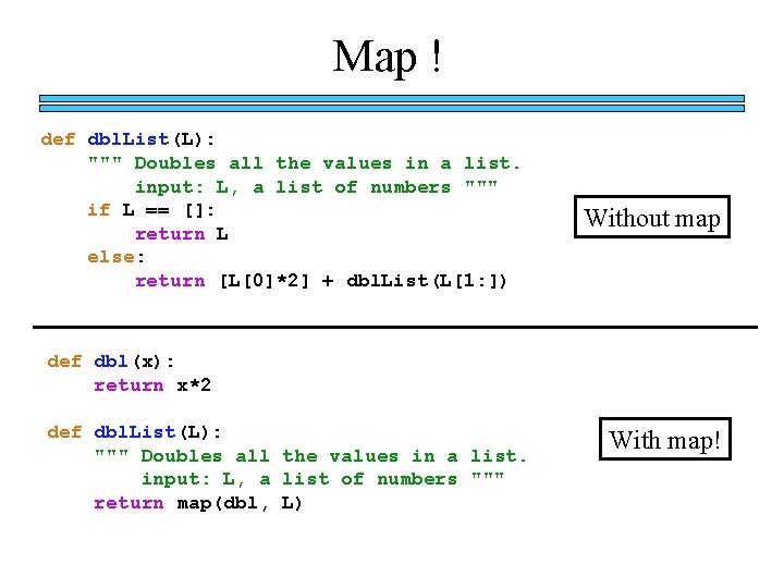 Map ! def dbl. List(L): """ Doubles all the values in a list. input: