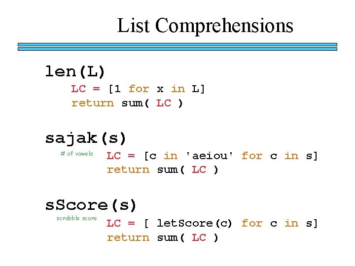 List Comprehensions len(L) LC = [1 for x in L] return sum( LC )