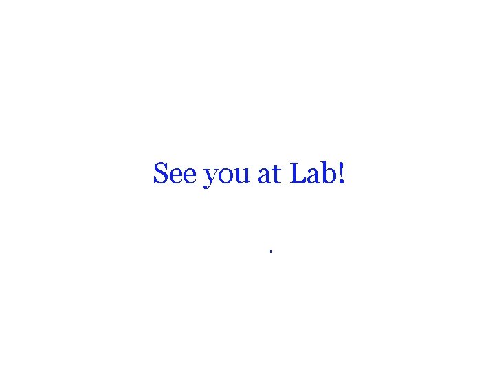 See you at Lab! 