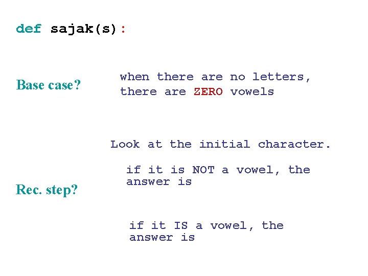 def sajak(s): Base case? when there are no letters, there are ZERO vowels Look