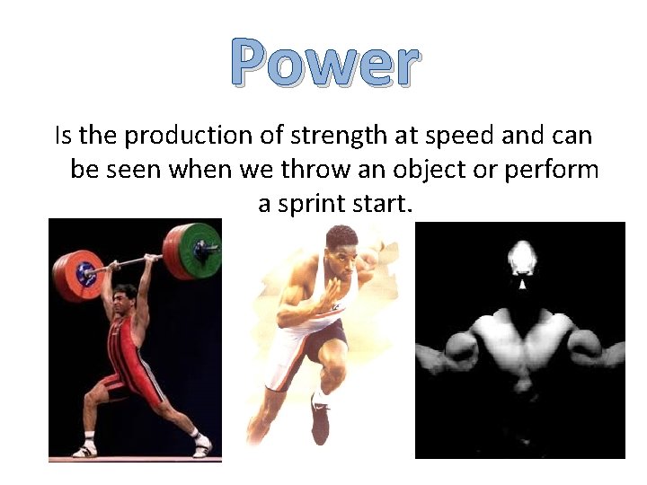 Power Is the production of strength at speed and can be seen when we