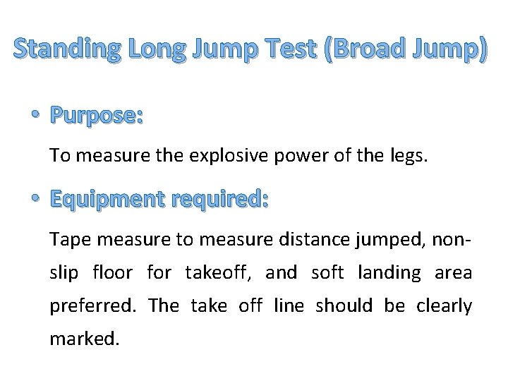 Standing Long Jump Test (Broad Jump) • Purpose: To measure the explosive power of