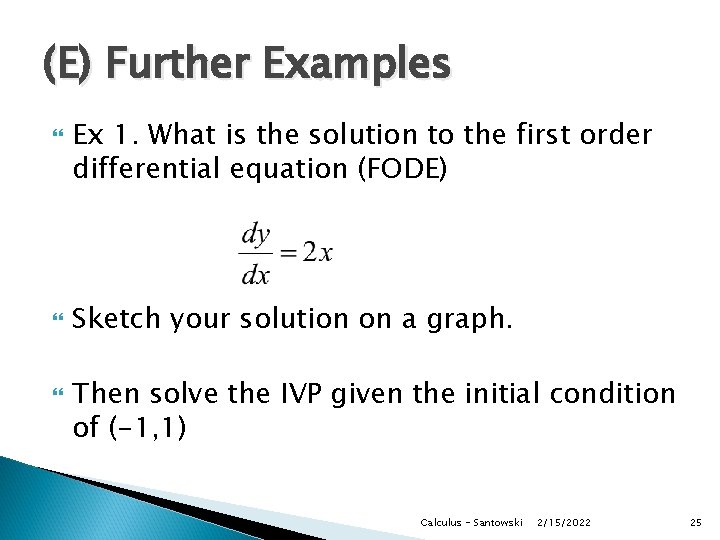 (E) Further Examples Ex 1. What is the solution to the first order differential