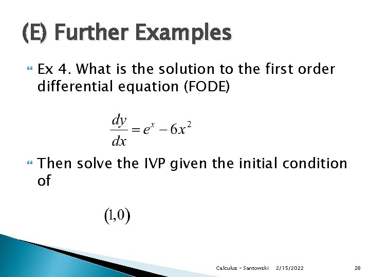 (E) Further Examples Ex 4. What is the solution to the first order differential