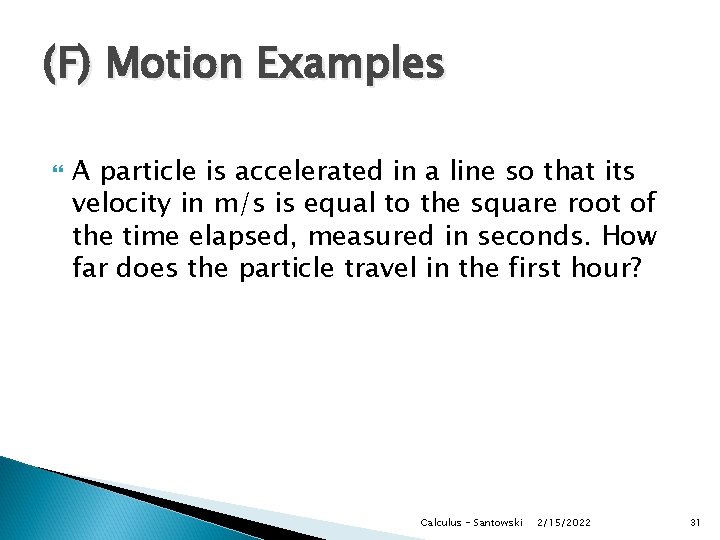 (F) Motion Examples A particle is accelerated in a line so that its velocity