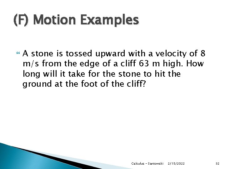 (F) Motion Examples A stone is tossed upward with a velocity of 8 m/s