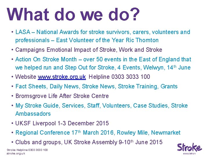 What do we do? • LASA – National Awards for stroke survivors, carers, volunteers