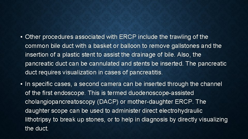  • Other procedures associated with ERCP include the trawling of the common bile