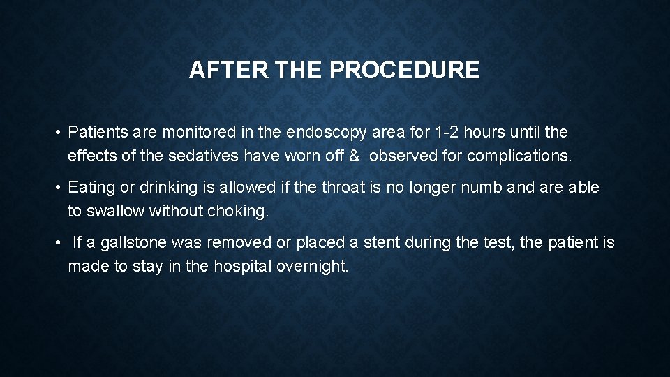 AFTER THE PROCEDURE • Patients are monitored in the endoscopy area for 1 -2