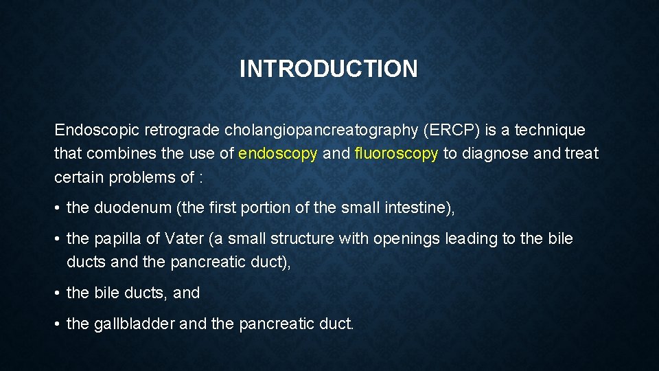 INTRODUCTION Endoscopic retrograde cholangiopancreatography (ERCP) is a technique that combines the use of endoscopy