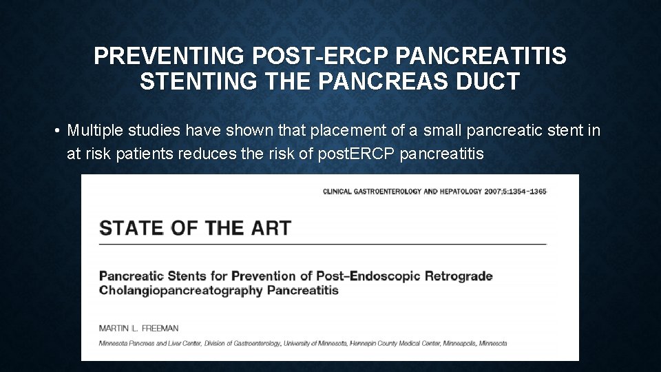PREVENTING POST-ERCP PANCREATITIS STENTING THE PANCREAS DUCT • Multiple studies have shown that placement