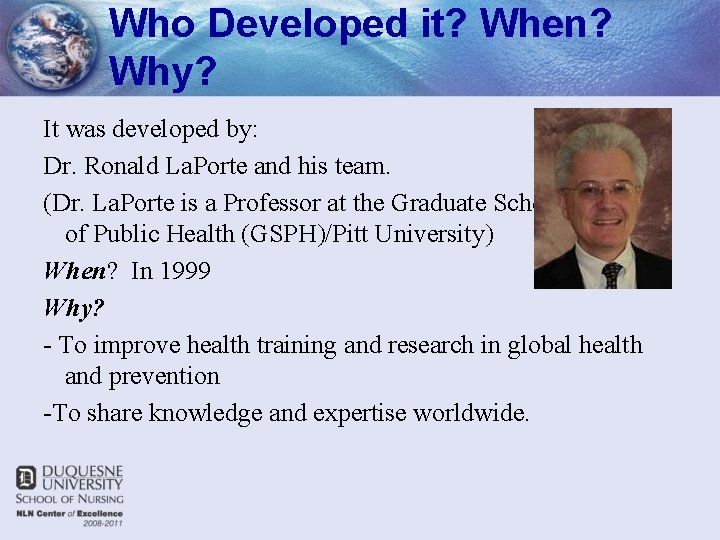 Who Developed it? When? Why? It was developed by: Dr. Ronald La. Porte and