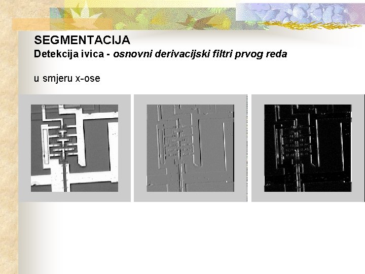 SEGMENTACIJA Detekcija ivica - osnovni derivacijski filtri prvog reda u smjeru x-ose 